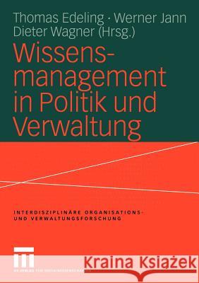 Wissensmanagement in Politik Und Verwaltung Thomas Edeling Werner Jann Dieter Wagner 9783810035387 Vs Verlag F R Sozialwissenschaften