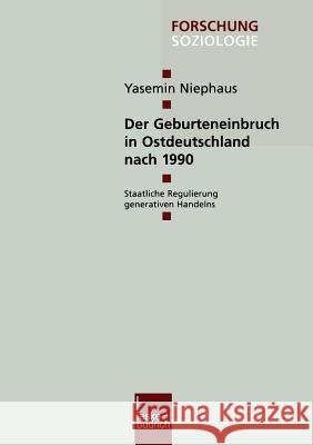 Der Geburteneinbruch in Ostdeutschland Nach 1990: Staatliche Regulierung Generativen Handelns Niephaus, Yasemin 9783810035523 Vs Verlag Fur Sozialwissenschaften