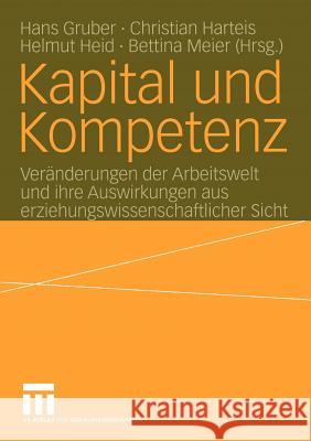 Kapital Und Kompetenz: Veränderungen Der Arbeitswelt Und Ihre Auswirkungen Aus Erziehungswissenschaftlicher Sicht Gruber, Hans 9783810035653 Vs Verlag F R Sozialwissenschaften