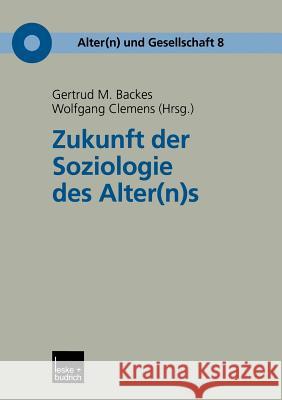 Zukunft Der Soziologie Des Alter(n)S Gertrud M. Backes Wolfgang Clemens 9783810035721 Vs Verlag Fur Sozialwissenschaften