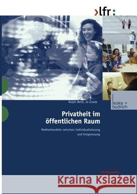 Privatheit Im Öffentlichen Raum: Medienhandeln Zwischen Individualisierung Und Entgrenzung Weiß, Ralph 9783810035790