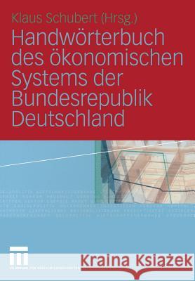 Handwörterbuch Des Ökonomischen Systems Der Bundesrepublik Deutschland Schubert, Klaus 9783810035882 Vs Verlag F R Sozialwissenschaften