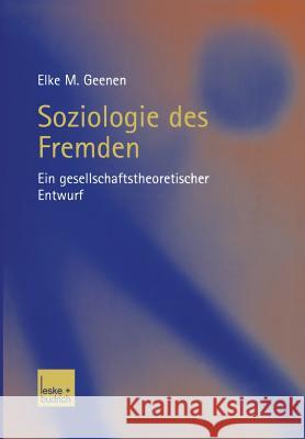 Soziologie Des Fremden: Ein Gesellschaftstheoretischer Entwurf Geenen, Elke 9783810035998