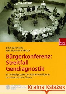 Bürgerkonferenz: Streitfall Gendiagnostik: Ein Modellprojekt Der Bürgerbeteiligung Am Bioethischen Diskurs Schicktanz, Silke 9783810036292