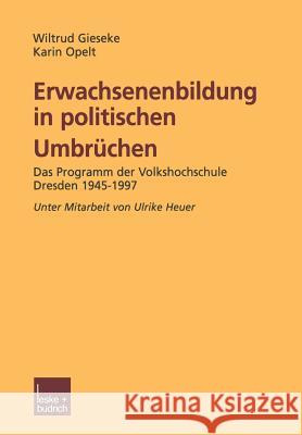 Erwachsenenbildung in Politischen Umbrüchen: Programmforschung Volkshochschule Dresden 1945-1997 Gieseke, Wiltrud 9783810036322 Vs Verlag Fur Sozialwissenschaften