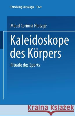 Kaleidoskope Des Körpers: Rituale Des Sports Hietzge, Maud Corinna 9783810036568 Springer