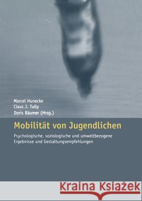 Mobilität Von Jugendlichen: Psychologische, Soziologische Und Umweltbezogene Ergebnisse Und Gestaltungsempfehlungen Hunecke, Marcel 9783810036728 Vs Verlag Fur Sozialwissenschaften