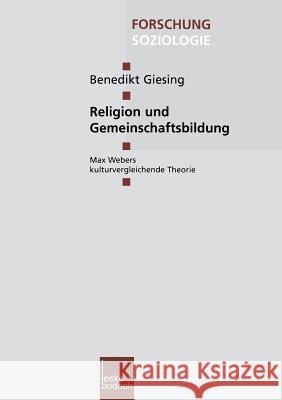 Religion Und Gemeinschaftsbildung: Max Webers Kulturvergleichende Theorie Benedikt Giesing 9783810036735 Vs Verlag Fur Sozialwissenschaften