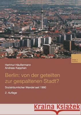 Berlin: Von Der Geteilten Zur Gespaltenen Stadt?: Sozialräumlicher Wandel Seit 1990 Häussermann, Hartmut 9783810036766 Vs Verlag Fur Sozialwissenschaften