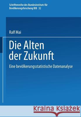 Die Alten Der Zukunft: Eine Bevölkerungsstatistische Analyse Mai, Ralf 9783810036773 Vs Verlag Fur Sozialwissenschaften