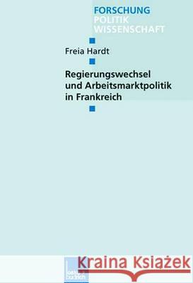 Regierungswechsel Und Arbeitsmarktpolitik in Frankreich Freia Hardt 9783810036810 Vs Verlag Fur Sozialwissenschaften