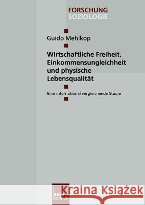 Wirtschaftliche Freiheit, Einkommensungleichheit Und Physische Lebensqualität: Eine International Vergleichende Studie Mehlkop, Guido 9783810036865 Vs Verlag Fur Sozialwissenschaften