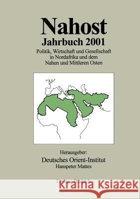 Nahost Jahrbuch 2001: Politik, Wirtschaft Und Gesellschaft in Nordafrika Und Dem Nahen Und Mittleren Osten Deutsches Orient-Institut                Hanspeter Mattes Deutsches Orient-Institut 9783810036872 Vs Verlag Fur Sozialwissenschaften