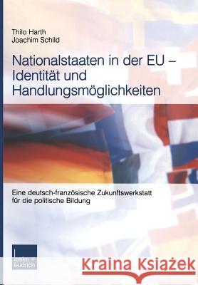 Nationalstaaten in Der Eu -- Identität Und Handlungsmöglichkeiten: Eine Deutsch-Französische Zukunftswerkstatt Für Die Politische Bildung Harth, Thilo 9783810036995 Vs Verlag Fur Sozialwissenschaften