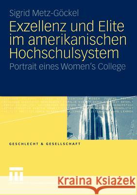 Exzellenz Und Elite Im Amerikanischen Hochschulsystem: Portrait Eines Women's College Metz-Göckel, Sigrid 9783810037114 Vs Verlag F R Sozialwissenschaften