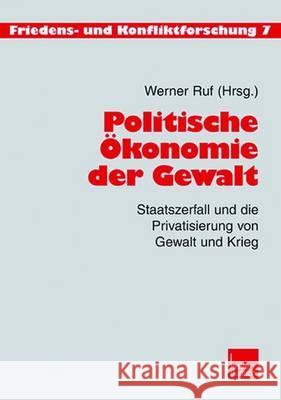 Politische Ökonomie Der Gewalt: Staatszerfall Und Die Privatisierung Von Gewalt Und Krieg Ruf, Werner 9783810037473 Vs Verlag Fur Sozialwissenschaften