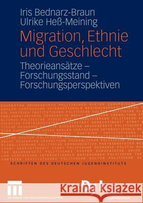 Migration, Ethnie Und Geschlecht: Theorieansätze -- Forschungsstand -- Forschungsperspektiven Bednarz-Braun, Iris 9783810037541 VS Verlag