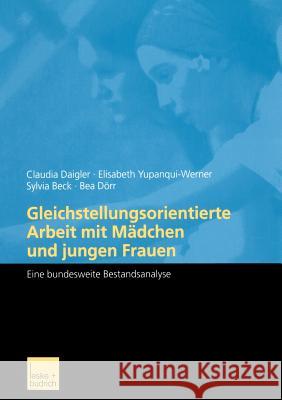 Gleichstellungsorientierte Arbeit Mit Mädchen Und Jungen Frauen: Eine Bundesweite Bestandsanalyse Daigler, Dipl Päd 9783810037657 Leske + Budrich