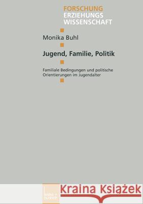 Jugend, Familie, Politik: Familiale Bedingungen Und Politische Orientierungen Im Jugendalter Monika Buhl 9783810037688 Vs Verlag Fur Sozialwissenschaften