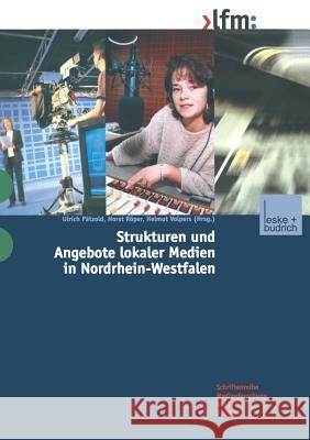 Strukturen Und Angebote Lokaler Medien in Nordrhein-Westfalen Ulrich Patzold Horst Roper Helmut Volpers 9783810037954