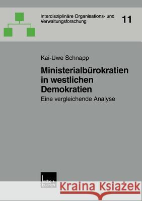 Ministerialbürokratien in Westlichen Demokratien: Eine Vergleichende Analyse Schnapp, Kai-Uwe 9783810038005