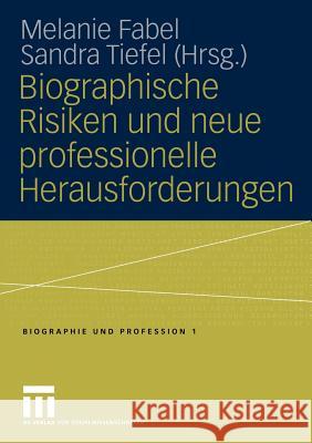 Biographische Risiken Und Neue Professionelle Herausforderungen Melanie Fabel Sandra Tiefel 9783810038050 Vs Verlag F R Sozialwissenschaften
