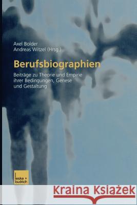Berufsbiographien: Beiträge Zu Theorie Und Empirie Ihrer Bedingungen, Genese Und Gestaltung Bolder, Axel 9783810038210 Vs Verlag Fur Sozialwissenschaften