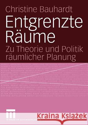 Entgrenzte Räume: Zu Theorie Und Politik Räumlicher Planung Bauhardt, Christine 9783810038227 Vs Verlag F R Sozialwissenschaften