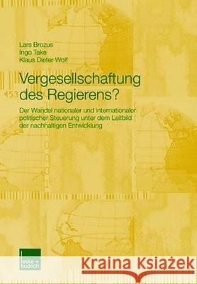 Vergesellschaftung Des Regierens?: Der Wandel Nationaler Und Internationaler Politischer Steuerung Unter Dem Leitbild Der Nachhaltigen Entwicklung Lars Brozus Ingo Take Klaus Dieter, Dr Wolf 9783810038258 Vs Verlag Fur Sozialwissenschaften