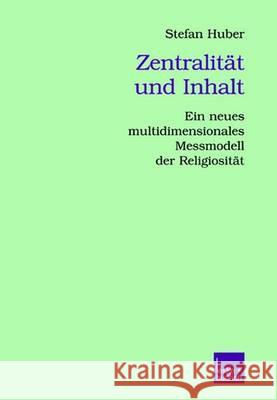 Zentralität Und Inhalt: Ein Neues Multidimensionales Messmodell Der Religiosität Huber, Stefan 9783810038289