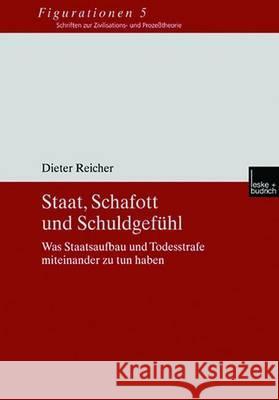 Staat, Schafott Und Schuldgefühl: Was Staatsaufbau Und Todesstrafe Miteinander Zu Tun Haben Reicher, Dieter 9783810038319 Vs Verlag Fur Sozialwissenschaften