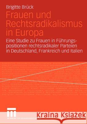 Frauen Und Rechtsradikalismus in Europa: Eine Studie Zu Frauen in Führungspositionen Rechtsradikaler Parteien in Deutschland, Frankreich Und Italien Brück, Brigitte 9783810038579 Vs Verlag F R Sozialwissenschaften
