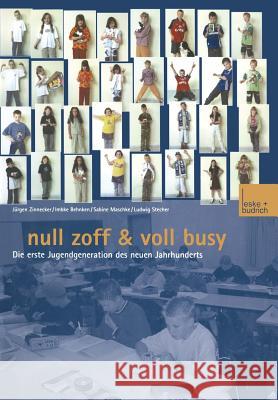 Null Zoff & Voll Busy: Die Erste Jugendgeneration Des Neuen Jahrhunderts Ein Selbstbild Zse - Zeitschrift Für Soziologie Der Erz 9783810038715