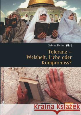 Toleranz -- Weisheit, Liebe Oder Kompromiss?: Multikulturelle Diskurse Und Orte Hering, Sabine 9783810038821 Vs Verlag F R Sozialwissenschaften