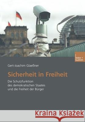 Sicherheit in Freiheit: Die Schutzfunktion Des Demokratischen Staates Und Die Freiheit Der Bürger Glaeßner, Gert-Joachim 9783810038890 Vs Verlag Fur Sozialwissenschaften