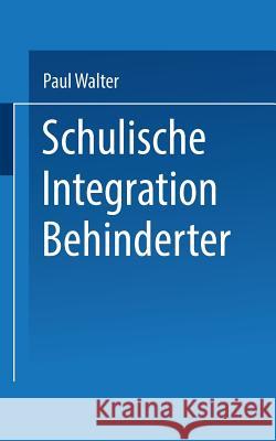 Schulische Integration Behinderter: Ein Einführung in Die Bedingungen, Aufgaben Und Perspektiven Walter, Paul 9783810038906 Vs Verlag Fur Sozialwissenschaften