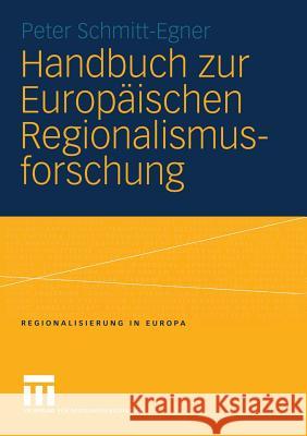 Handbuch Zur Europäischen Regionalismusforschung: Theoretisch-Methodische Grundlagen, Empirische Erscheinungsformen Und Strategische Optionen Des Tran Schmitt-Egner, Peter 9783810039118