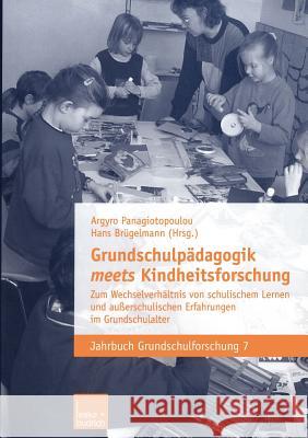 Grundschulpädagogik Meets Kindheitsforschung: Zum Wechselverhältnis Von Schulischem Lernen Und Außerschulischen Erfahrungen Im Grundschulalter Panagiotopoulou, Argyro 9783810039286 Vs Verlag F R Sozialwissenschaften