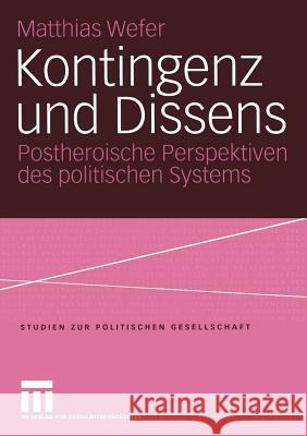 Kontingenz Und Dissens: Postheroische Perspektiven Des Politischen Systems Wefer, Matthias 9783810039330 Vs Verlag F R Sozialwissenschaften