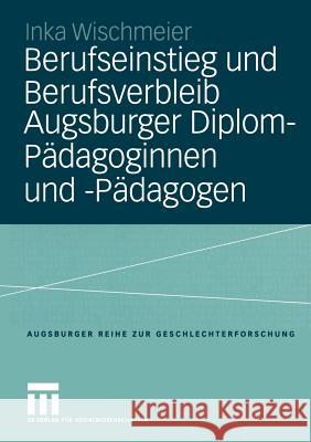 Berufseinstieg Und Berufsverbleib Augsburger Diplom-Pädagoginnen Und -Pädagogen Wischmeier, Inka 9783810039354