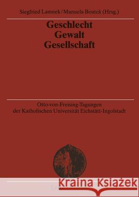 Geschlecht -- Gewalt -- Gesellschaft Siegfried Lamnek Manuela Boatca 9783810039491