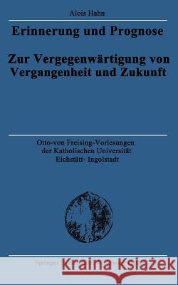 Erinnerung Und Prognose: Zur Vergegenwärtigung Von Vergangenheit Und Zukunft Hahn, Alois 9783810039521