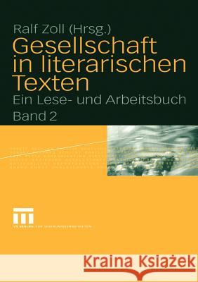 Gesellschaft in Literarischen Texten: Ein Lese- Und Arbeitsbuch Band 2: Ökonomische, Politische Und Kulturelle Aspekte Zoll, Ralf 9783810039569