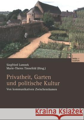 Privatheit, Garten Und Politische Kultur: Von Kommunikativen Zwischenräumen Lamnek, Siegfried 9783810039736 Leske + Budrich