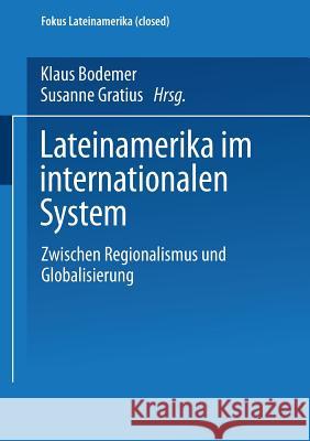 Lateinamerika Im Internationalen System: Zwischen Regionalismus Und Globalisierung Klaus Bodemer Susanne Gratius 9783810040251