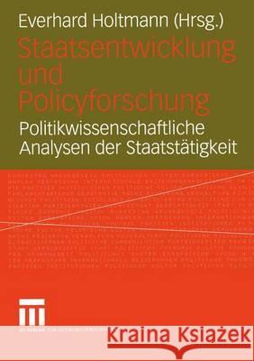 Staatsentwicklung Und Policyforschung: Politikwissenschaftliche Analysen Der Staatstätigkeit Holtmann, Everhard 9783810040343 Vs Verlag Fur Sozialwissenschaften