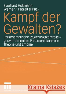 Kampf Der Gewalten?: Parlamentarische Regierungskontrolle -- Gouvernementale Parlamentskontrolle. Theorie Und Empirie Holtmann, Everhard 9783810040350 Vs Verlag F'Ur Sozialwissenschaften