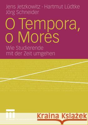 O Tempora, O Mores: Wie Studierende Mit Der Zeit Umgehen Jetzkowitz, Jens 9783810040428 Vs Verlag F R Sozialwissenschaften