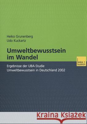 Umweltbewusstsein Im Wandel: Ergebnisse Der Uba-Studie Umweltbewusstsein in Deutschland 2002 Heiko Grunenberg Udo Kuckartz 9783810040527 Vs Verlag Fur Sozialwissenschaften