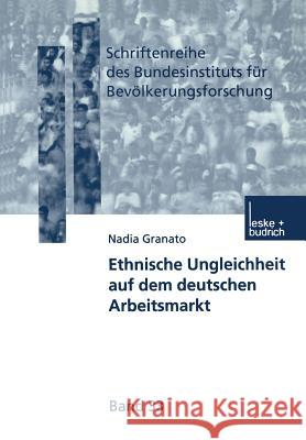 Ethnische Ungleichheit Auf Dem Deutschen Arbeitsmarkt Nadia Granato 9783810040572